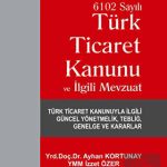 EKİN YAYINEVİ 6102 Sayılı Ticaret Kanunu ve İlgili Mevzuat / Ayhan Kortunay
