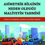 EKİN YAYINEVİ - Asimetrik Bilginin Neden Olduğu Maliyetin Tahmini Türkiye Otomobil Sigorta Sektörü Örneği / Ali Balkı
