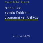 EKİN YAYINEVİ Avrupa Kültür Başkenti İstanbul'da Sanata Katılımın Ekonomisi ve Politikası / Sacit Hadi Akdede