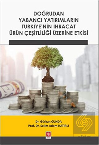 dogrudan-yabanci-yat-turkiye-ihracat-urun-ces-etkidb51c1817a0177509908be677b0b0456.jpg EKİN YAYINEVİ - Doğrudan Yabancı Yatırımların Türkiye'nin İhracat Ürün Çeşitliliği Üzerine Etkisi / Gürkan Cunda - Görsel 1