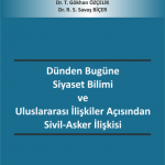 EKİN YAYINEVİ Dünden Bugüne Siyaset Bilimi ve Uluslararası İlişkiler Açısından Sivil-Asker İlişkisi / Gökhan Özçelik