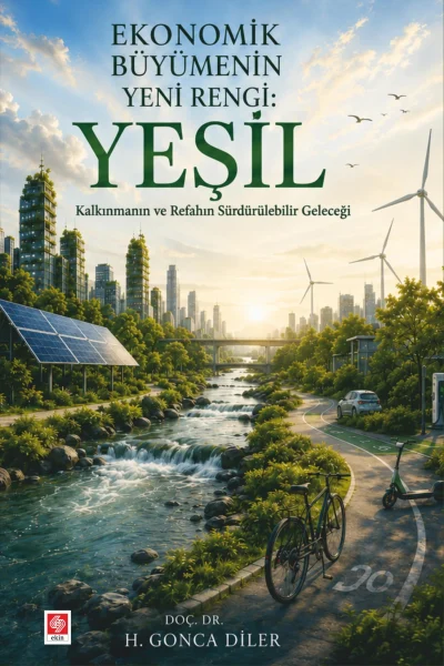 EKİN YAYINEVİ - Ekonomik Büyümenin Yeni Rengi: Yeşil Kalkınmanın ve Refahın Sürdürülebilir Geleceği
