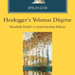SENTEZ YAYINCILIK - Heidegger'e Yolunuz Düşerse Metafizik Nedir? Ve Sanat Eserinin Kökeni