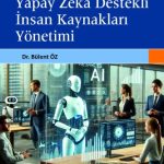 EKİN YAYINEVİ İk 4.0 Yapay Zeka Destekli İnsan Kaynakları Yönetimi / Bülent Öz