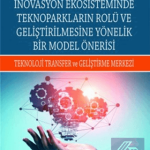 EKİN YAYINEVİ - İnovasyon Ekosisteminde Teknoparkların Rolü ve Geliştirilmesine Yönelik Bir Model Önerisi / Ahmet Akaydın