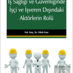EKİN YAYINEVİ İş Sağlığı ve Güvenliğinde İşçi ve İşveren Dışındaki Aktörlerin Rolü / Dilek Eser