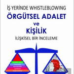 EKİN YAYINEVİ İş Yerinde Whistleblowing Örgütsel Adalet ve Kişilik İlişkisel Bir İnceleme / Makbule Hürmet Çetinel