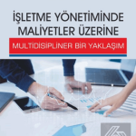 EKİN YAYINEVİ - İşletme Yönetiminde Maliyetler Üzerine Multidisipliner Bir Yaklaşım / Recep Şener