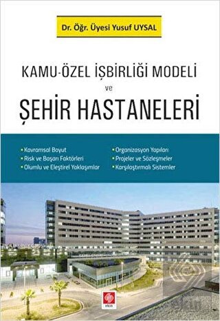 kamu-ozel-isbirligi-modeli-ve-sehir-hastaneleri915112d0f4bb96e03237cca49e0279da.jpg EKİN YAYINEVİ - Kamu-Özel İşbirliği Modeli ve Şehir Hastaneleri / Yusuf Uysal - Görsel 1