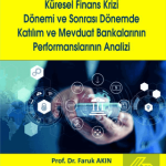 EKİN YAYINEVİ Küresel Finans Krizi Dönemi ve Sonrası Dönemde Katılım ve Mevduat Bankalarının Performanslarının Analizi Faruk Akın