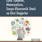 EKİN YAYINEVİ Lüks Tüketim Materyalizm Sosyo-Ekonomik Statü ve Dini Değerler / Meltem Erdoğan