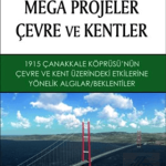 EKİN YAYINEVİ Mega Projeler Çevre ve Kentler 1915 Çanakkale Köprüsü'nün Çevre ve Kent Üzerindeki Etkilerine Yönelik Algılar, Beklentiler / Mustafa Kara