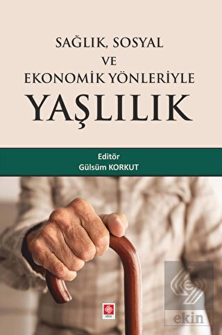 saglik-sosyal-ve-ekonomik-yonleriyle-yaslilik-gulsum-korkuta1724207096578e429bc56190c4597ed.jpg EKİN YAYINEVİ - Sağlık Sosyal ve Ekonomik Yönleriyle Yaşlılık / Gülsüm Korkut - Görsel 1