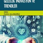 EKİN YAYINEVİ Sağlık Teknolojilerinde Gelecek İnovasyon ve Trendler / Arzu Baloğlu