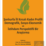 EKİN YAYINEVİ Şanlıurfa İli Kadın Profili Demografik,Sosyo-Ekonomik ve İstihdam Perspektifli Bir Araştırma / Esra Siverekli