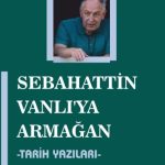 EKİN YAYINEVİ Sebahattin Vanlı'ya Armağan - Tarih Yazıları / Uğur Bozkurt