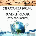 EKİN YAYINEVİ - Sınıraşan Su Sorunu ve Güvenlik Olgusu Orta Doğu Örneği / Şerife Filiz Cumbul