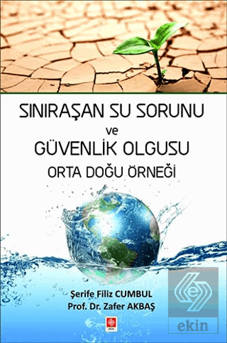 sinirasan-su-sorunu-ve-guvenlik-olgusu-orta-dogu-ornegi8589704b12e39a53d46e4aec732c4745.png EKİN YAYINEVİ - Sınıraşan Su Sorunu ve Güvenlik Olgusu Orta Doğu Örneği / Şerife Filiz Cumbul - Görsel 1