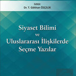 EKİN YAYINEVİ Siyaset Bilimi ve Uluslararası İlişkilerde Seçme Yazılar / Tacettin Gökhan Özçelik