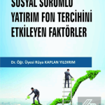 EKİN YAYINEVİ Sosyal Sorumlu Yatırım Fon Tercihini Etkileyen Faktörler / Rüya Kaplan Yıldırım