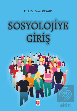 sosyolojiye-giris-enver-ozkalp60b042381740b0aa0adc4f311d10672f.png EKİN YAYINEVİ - Sosyolojiye Giriş / Enver Özkalp - Görsel 1