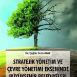 EKİN YAYINEVİ - Stratejik Yönetim ve Çevre Yönetimi Ekseninde Büyükşehir Belediyeleri / Çağlar Eren Ayaz