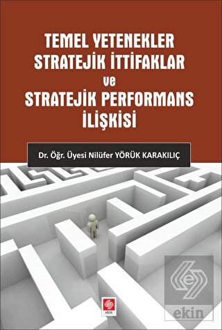 temel-yetenekler-stratejik-ittifaklar3f7d9fd9d51730e36aa4b2b233a78868.jpg EKİN YAYINEVİ - Temel Yetenekler Stratejik İttifaklar ve Stratejik Performans İlişkisi / Nilüfer Yörük Karakılıç - Görsel 1