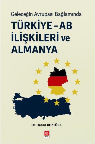 turkiye-ab-iliskileri-ve-almanya-hasan-bozturkcfec05e4cac26167f61dd1c09baeb273.jpg EKİN YAYINEVİ Türkiye - AB İlişkileri ve Almanya / Hasan Boztürk - Görsel 1