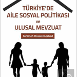 EKİN YAYINEVİ Türkiyede Aile Sosyal Politikası ve Ulusal Mevzuat / Fahimeh Hosseinnezhad