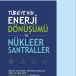 EKİN YAYINEVİ - Türkiye'nin Enerji Dönüşümü ve Nükleer Santraller / İsmail Aktar
