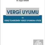EKİN YAYINEVİ Vergi Uyumu ve Vergi İdaresinin Vergi Uyumuna Etkisi / Özgür Saygın