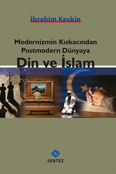 SENTEZ YAYINCILIK - Modernizmin Kıskacından Postmodern Dünyaya Din ve İslam