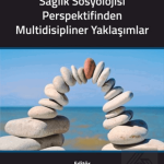 EKİN YAYINEVİ Yaşlanmaya Sağlık Sosyolojisi Perspektifinden Multidisipliner Yaklaşımlar / Deniz Say Şahin