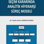 EKİN YAYINEVİ Yöneticilerin Fasoncu Seçim Kararında Analitik Hiyerarşi Süreç Modeli / Vesile Sinem Arıkan Kargı